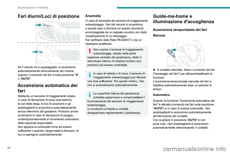 PEUGEOT EXPERT 2022 Manuale duso (in Italian) 94
Illuminazione e visibilità
Fari diurni/Luci di posizione
Se il veicolo ne è equipaggiato, si accendono
automaticamente all'avviamento del motore,
quando il comando dei fari è sulla posi PEUGEOT EXPERT 2022 Manuale duso (in Italian) 94
Illuminazione e visibilità
Fari diurni/Luci di posizione
Se il veicolo ne è equipaggiato, si accendono
automaticamente all'avviamento del motore,
quando il comando dei fari è sulla posi