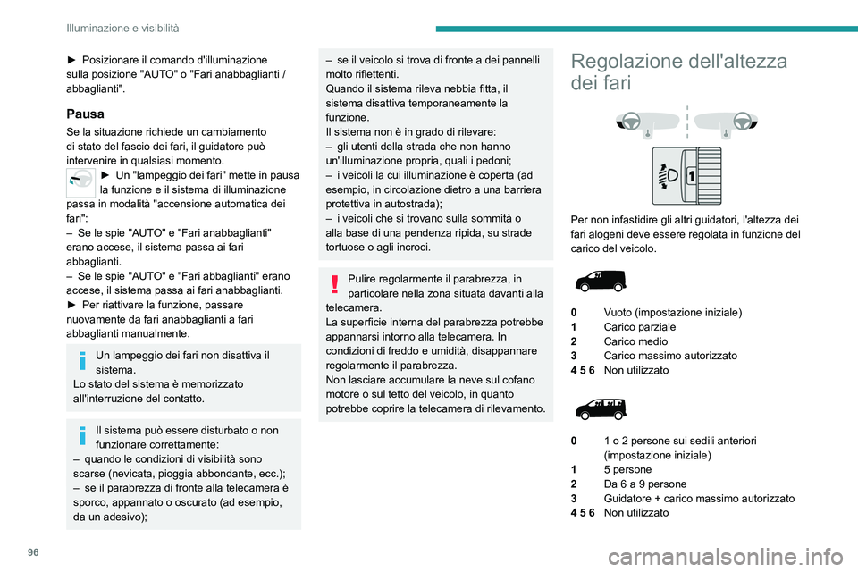 PEUGEOT EXPERT 2022 Manuale duso (in Italian) 96
Illuminazione e visibilità
► Posizionare il comando d'illuminazione
sulla posizione "AUT O" o "Fari anabbaglianti /
abbaglianti".
Pausa
Se la situazione richiede un cambiam PEUGEOT EXPERT 2022 Manuale duso (in Italian) 96
Illuminazione e visibilità
► Posizionare il comando d'illuminazione
sulla posizione "AUT O" o "Fari anabbaglianti /
abbaglianti".
Pausa
Se la situazione richiede un cambiam