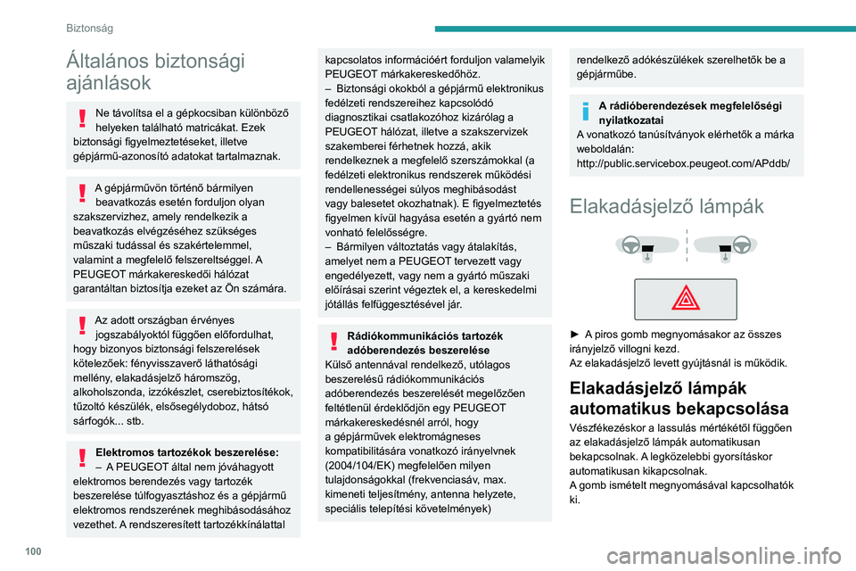 PEUGEOT EXPERT 2022 Kezelési útmutató (in Hungarian) 100
Biztonság
Általános biztonsági
ajánlások
Ne távolítsa el a gépkocsiban különböző
helyeken található matricákat. Ezek
biztonsági figyelmeztetéseket, illetve
gépjármű-azonos PEUGEOT EXPERT 2022 Kezelési útmutató (in Hungarian) 100
Biztonság
Általános biztonsági
ajánlások
Ne távolítsa el a gépkocsiban különböző
helyeken található matricákat. Ezek
biztonsági figyelmeztetéseket, illetve
gépjármű-azonos