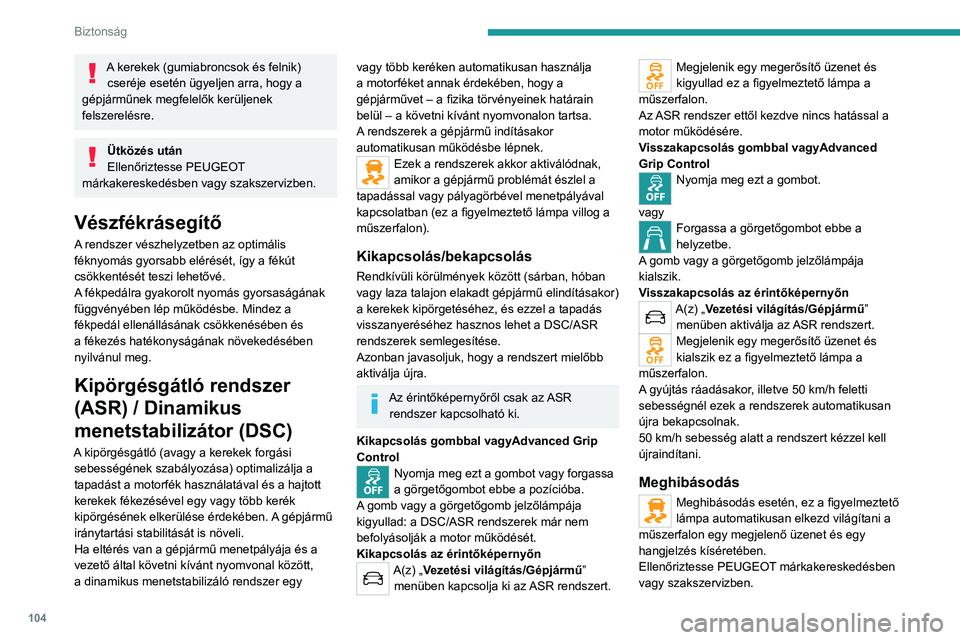 PEUGEOT EXPERT 2022 Kezelési útmutató (in Hungarian) 104
Biztonság
A kerekek (gumiabroncsok és felnik) cseréje esetén ügyeljen arra, hogy a
gépjárműnek megfelelők kerüljenek
felszerelésre.
Ütközés után
Ellenőriztesse PEUGEOT
márkaker PEUGEOT EXPERT 2022 Kezelési útmutató (in Hungarian) 104
Biztonság
A kerekek (gumiabroncsok és felnik) cseréje esetén ügyeljen arra, hogy a
gépjárműnek megfelelők kerüljenek
felszerelésre.
Ütközés után
Ellenőriztesse PEUGEOT
márkaker