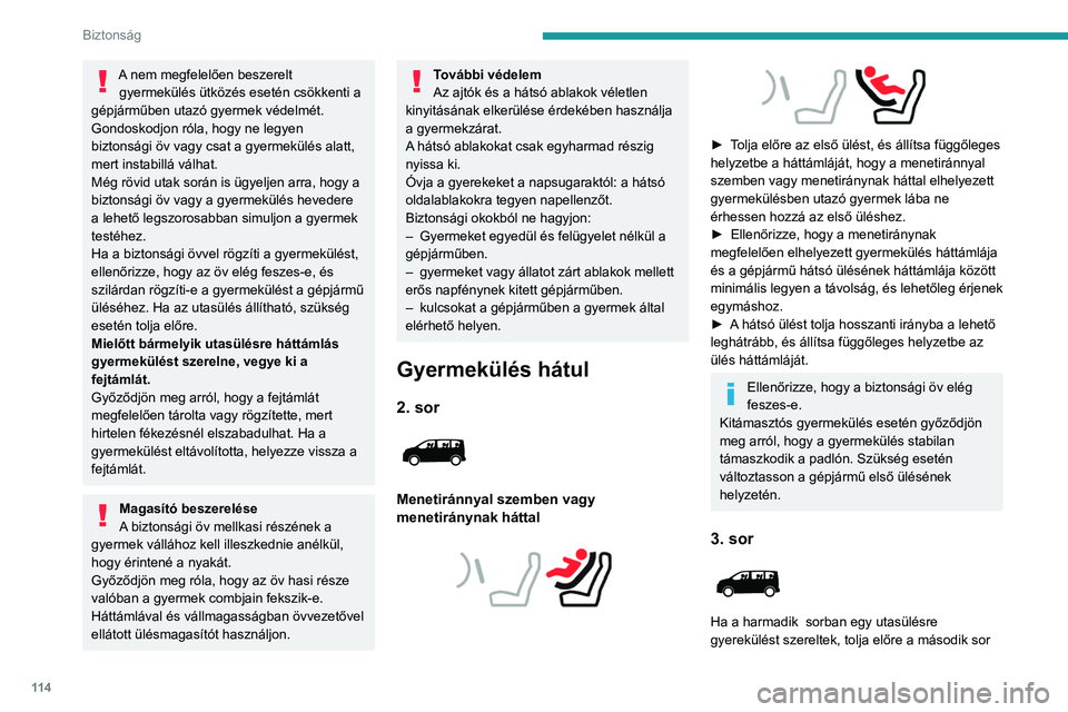PEUGEOT EXPERT 2022 Kezelési útmutató (in Hungarian) 11 4
Biztonság
A nem megfelelően beszerelt gyermekülés ütközés esetén csökkenti a
gépjárműben utazó gyermek védelmét.
Gondoskodjon róla, hogy ne legyen
biztonsági öv vagy csat a gy PEUGEOT EXPERT 2022 Kezelési útmutató (in Hungarian) 11 4
Biztonság
A nem megfelelően beszerelt gyermekülés ütközés esetén csökkenti a
gépjárműben utazó gyermek védelmét.
Gondoskodjon róla, hogy ne legyen
biztonsági öv vagy csat a gy