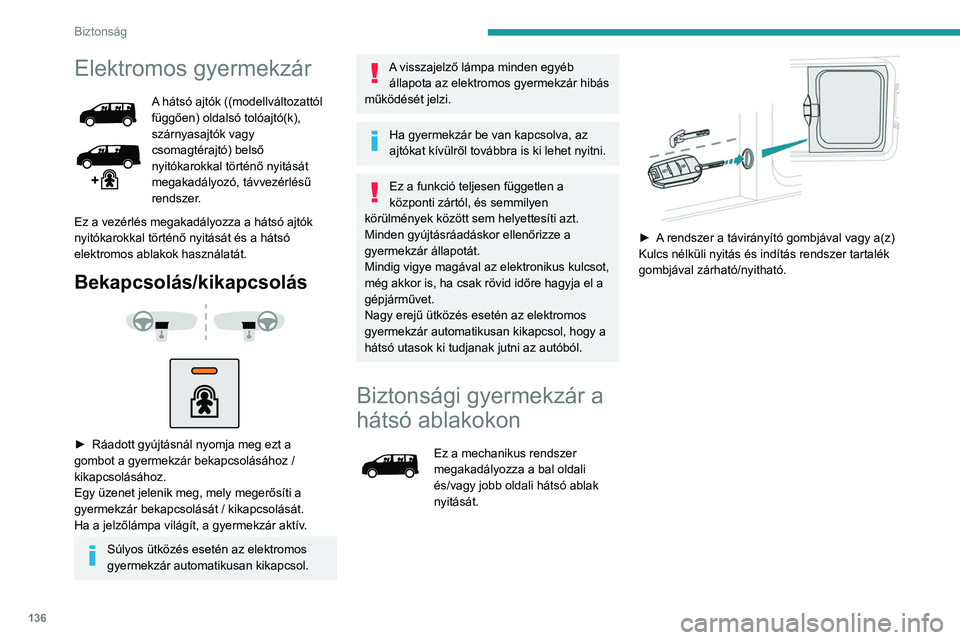 PEUGEOT EXPERT 2022 Kezelési útmutató (in Hungarian) 136
Biztonság
Elektromos gyermekzár
A hátsó ajtók ((modellváltozattól
függően) oldalsó tolóajtó(k),
szárnyasajtók vagy
csomagtérajtó) belső
nyitókarokkal történő nyitását
m PEUGEOT EXPERT 2022 Kezelési útmutató (in Hungarian) 136
Biztonság
Elektromos gyermekzár
A hátsó ajtók ((modellváltozattól
függően) oldalsó tolóajtó(k),
szárnyasajtók vagy
csomagtérajtó) belső
nyitókarokkal történő nyitását
m
