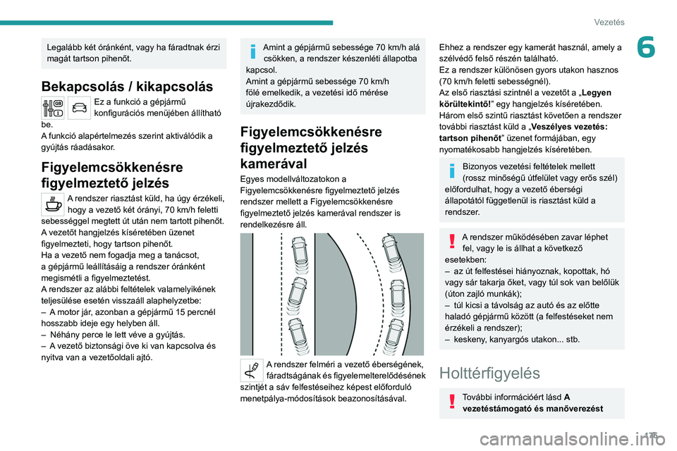 PEUGEOT EXPERT 2022 Kezelési útmutató (in Hungarian) 175
Vezetés
6Legalább két óránként, vagy ha fáradtnak érzi
magát tartson pihenőt.
Bekapcsolás / kikapcsolás
Ez a funkció a gépjármű
konfigurációs menüjében állítható
be.
A fu PEUGEOT EXPERT 2022 Kezelési útmutató (in Hungarian) 175
Vezetés
6Legalább két óránként, vagy ha fáradtnak érzi
magát tartson pihenőt.
Bekapcsolás / kikapcsolás
Ez a funkció a gépjármű
konfigurációs menüjében állítható
be.
A fu