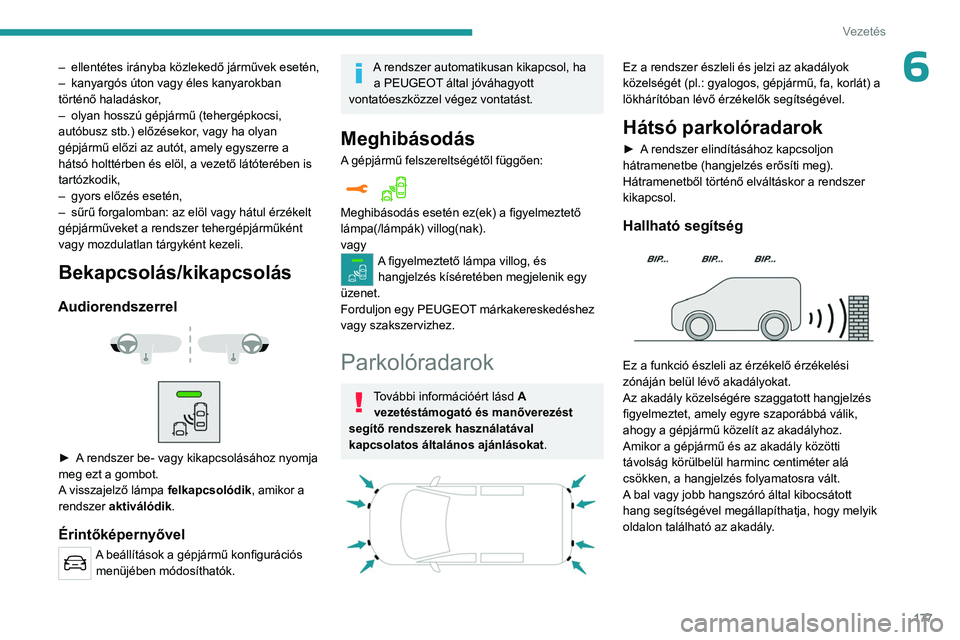 PEUGEOT EXPERT 2022 Kezelési útmutató (in Hungarian) 177
Vezetés
6– ellentétes irányba közlekedő járművek esetén,
– kanyargós úton vagy éles kanyarokban
történő haladáskor
,
–
olyan hosszú gépjármű (tehergépkocsi,
autóbus PEUGEOT EXPERT 2022 Kezelési útmutató (in Hungarian) 177
Vezetés
6– ellentétes irányba közlekedő járművek esetén,
– kanyargós úton vagy éles kanyarokban
történő haladáskor
,
–
olyan hosszú gépjármű (tehergépkocsi,
autóbus