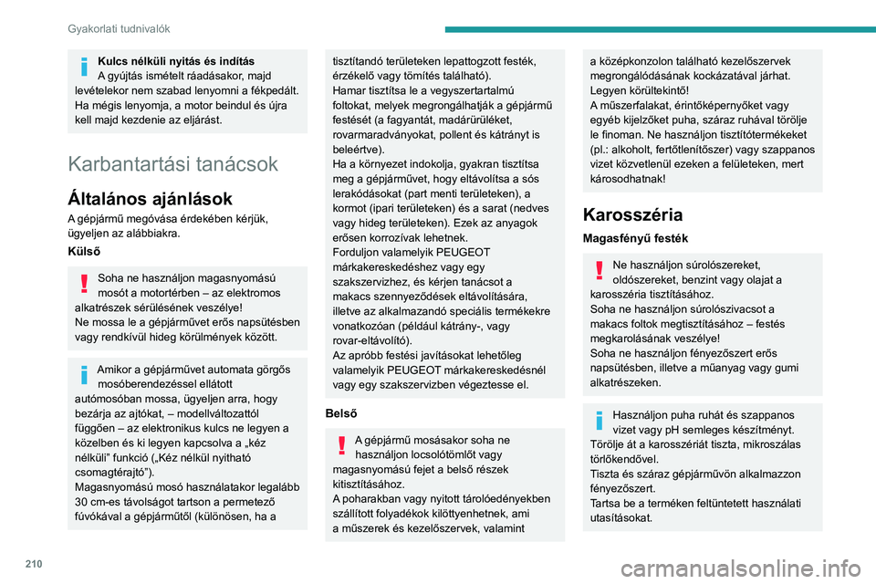 PEUGEOT EXPERT 2022 Kezelési útmutató (in Hungarian) 210
Gyakorlati tudnivalók
Kulcs nélküli nyitás és indítás
A gyújtás ismételt ráadásakor, majd
levételekor nem szabad lenyomni a fékpedált.
Ha mégis lenyomja, a motor beindul és újr PEUGEOT EXPERT 2022 Kezelési útmutató (in Hungarian) 210
Gyakorlati tudnivalók
Kulcs nélküli nyitás és indítás
A gyújtás ismételt ráadásakor, majd
levételekor nem szabad lenyomni a fékpedált.
Ha mégis lenyomja, a motor beindul és újr