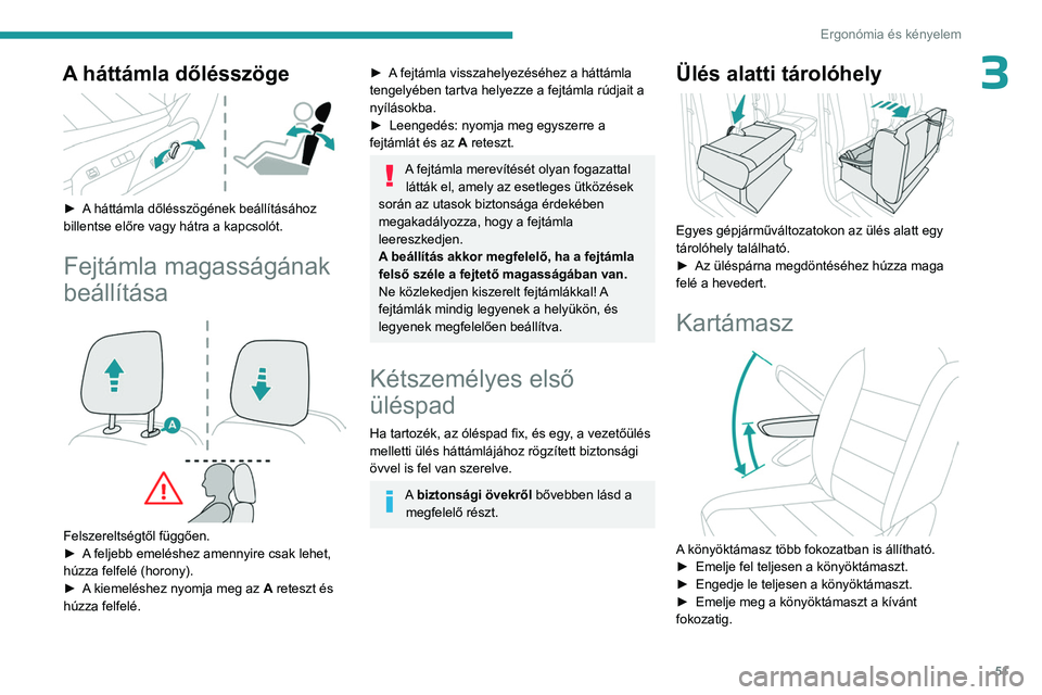 PEUGEOT EXPERT 2022 Kezelési útmutató (in Hungarian) 51
Ergonómia és kényelem
3A háttámla dőlésszöge
► A háttámla dőlésszögének beállításához
billentse előre vagy hátra a kapcsolót.
Fejtámla magasságának
beállítása
PEUGEOT EXPERT 2022 Kezelési útmutató (in Hungarian) 51
Ergonómia és kényelem
3A háttámla dőlésszöge
► A háttámla dőlésszögének beállításához
billentse előre vagy hátra a kapcsolót.
Fejtámla magasságának
beállítása