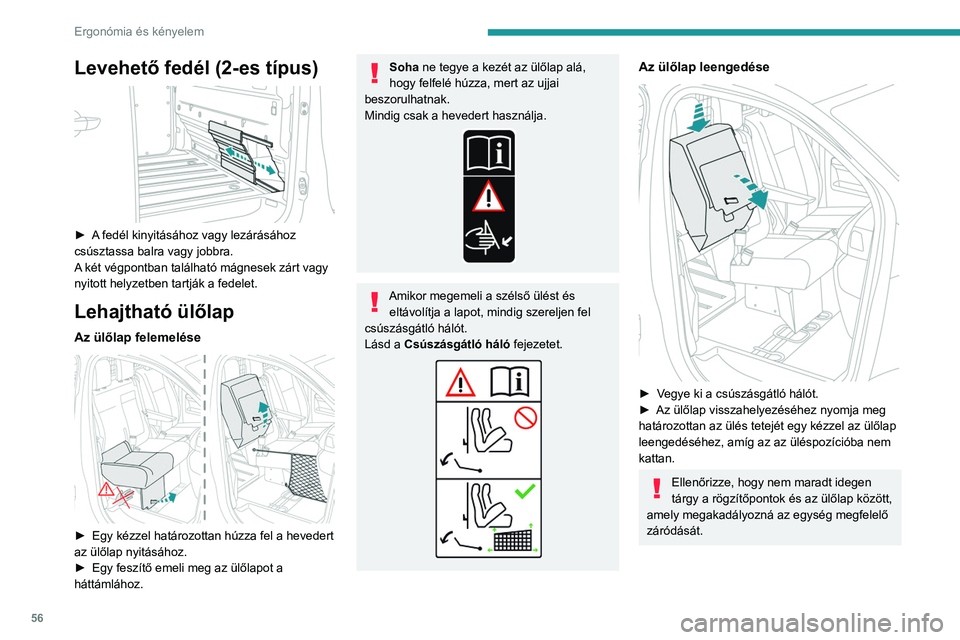 PEUGEOT EXPERT 2022 Kezelési útmutató (in Hungarian) 56
Ergonómia és kényelem
Levehető fedél (2-es típus)
► A fedél kinyitásához vagy lezárásához
csúsztassa balra vagy jobbra.
A két végpontban található mágnesek zárt vagy
nyito PEUGEOT EXPERT 2022 Kezelési útmutató (in Hungarian) 56
Ergonómia és kényelem
Levehető fedél (2-es típus)
► A fedél kinyitásához vagy lezárásához
csúsztassa balra vagy jobbra.
A két végpontban található mágnesek zárt vagy
nyito