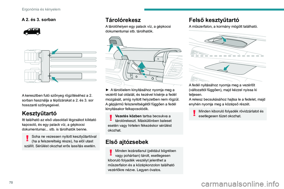 PEUGEOT EXPERT 2022 Kezelési útmutató (in Hungarian) 70
Ergonómia és kényelem
A 2. és 3. sorban
A keresztben futó szőnyeg rögzítéséhez a 2.
sorban használja a tépőzárakat a 2. és 3. sor
hosszanti szőnyegeivel.
Kesztyűtartó
Itt PEUGEOT EXPERT 2022 Kezelési útmutató (in Hungarian) 70
Ergonómia és kényelem
A 2. és 3. sorban
A keresztben futó szőnyeg rögzítéséhez a 2.
sorban használja a tépőzárakat a 2. és 3. sor
hosszanti szőnyegeivel.
Kesztyűtartó
Itt