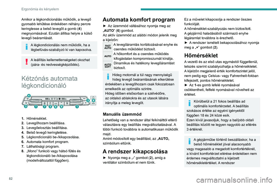 PEUGEOT EXPERT 2022 Kezelési útmutató (in Hungarian) 82
Ergonómia és kényelem
Amikor a légkondicionálás működik, a levegő
gyorsabb lehűtése érdekében néhány percre
keringtesse a belső levegőt a gomb (4)
megnyomásával. Ezután áll PEUGEOT EXPERT 2022 Kezelési útmutató (in Hungarian) 82
Ergonómia és kényelem
Amikor a légkondicionálás működik, a levegő
gyorsabb lehűtése érdekében néhány percre
keringtesse a belső levegőt a gomb (4)
megnyomásával. Ezután áll