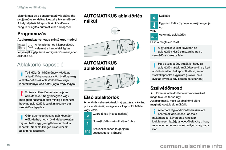 PEUGEOT EXPERT 2022 Kezelési útmutató (in Hungarian) 96
Világítás és láthatóság
plafonlámpa és a panorámatető világítása (ha
gépjárműve rendelkezik ezzel a felszereléssel).
A helyzetjelzők lekapcsolását követően a
hangulatvilág PEUGEOT EXPERT 2022 Kezelési útmutató (in Hungarian) 96
Világítás és láthatóság
plafonlámpa és a panorámatető világítása (ha
gépjárműve rendelkezik ezzel a felszereléssel).
A helyzetjelzők lekapcsolását követően a
hangulatvilág
