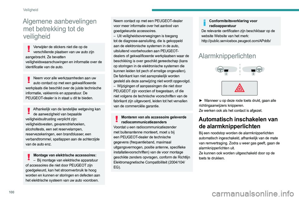 PEUGEOT EXPERT 2022  Instructieboekje (in Dutch) 100
Veiligheid
Algemene aanbevelingen met betrekking tot de 
veiligheid
Verwijder de stickers niet die op de 
verschillende plaatsen van uw auto zijn 
aangebracht. Ze bevatten 
veiligheidswaarschuwing