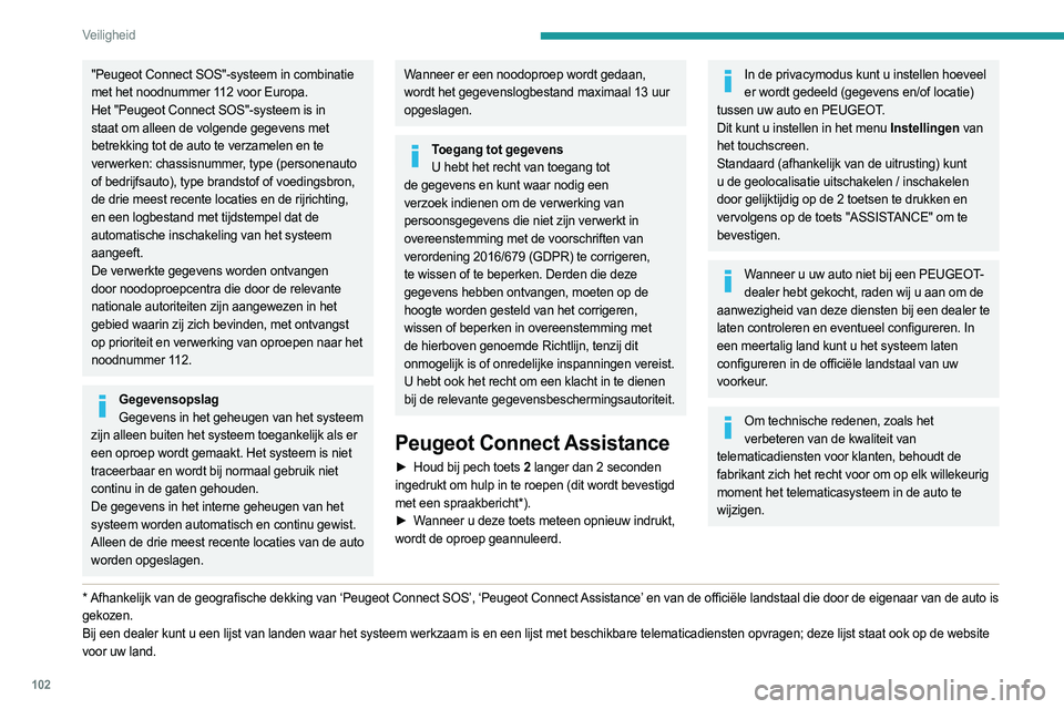 PEUGEOT EXPERT 2022  Instructieboekje (in Dutch) 102
Veiligheid
"Peugeot Connect SOS"-systeem in combinatie 
met het noodnummer 112 voor Europa.
Het "Peugeot Connect SOS"-systeem is in 
staat om alleen de volgende gegevens met 
betre