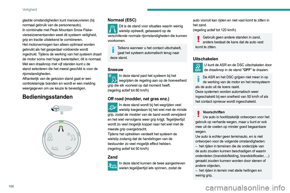 PEUGEOT EXPERT 2022  Instructieboekje (in Dutch) 106
Veiligheid
gladde omstandigheden kunt manoeuvreren (bij 
normaal gebruik van de personenauto).
In combinatie met Peak Mountain Snow Flake-
vierseizoenenbanden weet dit systeem veiligheid, 
grip en