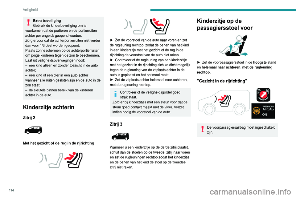 PEUGEOT EXPERT 2022  Instructieboekje (in Dutch) 11 4
Veiligheid
Extra beveiligingGebruik de kinderbeveiliging om te 
voorkomen dat de portieren en de portierruiten 
achter per ongeluk geopend worden.
Zorg ervoor dat de achterportierruiten niet verd