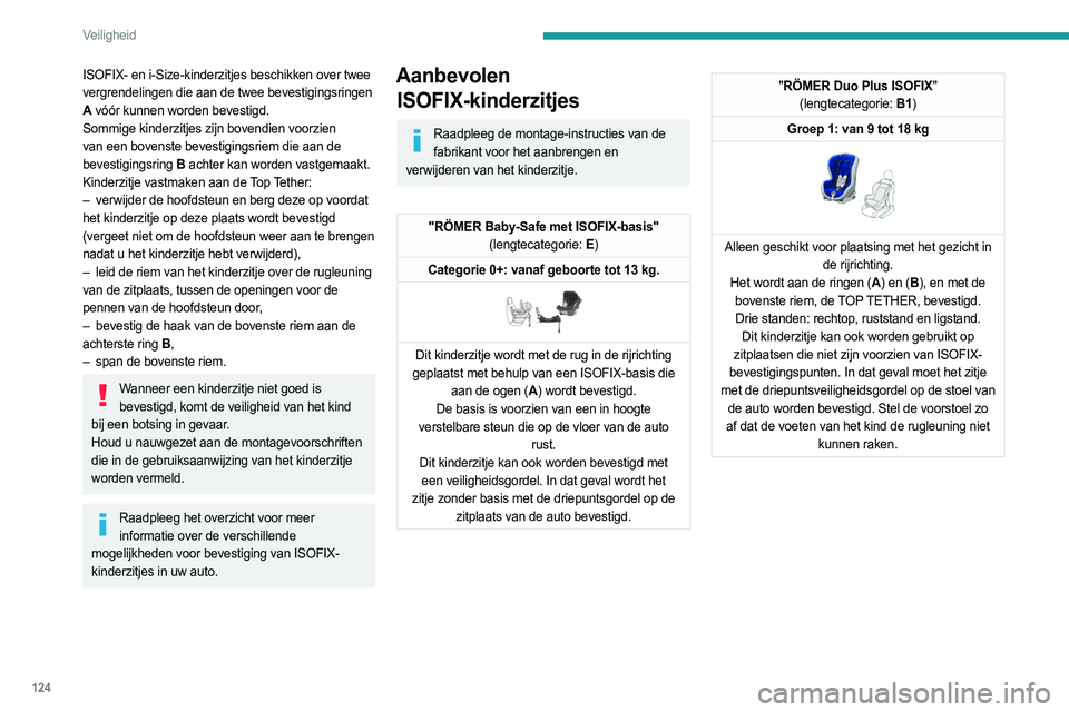PEUGEOT EXPERT 2022 Instructieboekje (in Dutch) 124
Veiligheid
ISOFIX- en i-Size-kinderzitjes beschikken over twee
vergrendelingen die aan de twee bevestigingsringen
A vóór kunnen worden bevestigd.
Sommige kinderzitjes zijn bovendien voorzien
PEUGEOT EXPERT 2022 Instructieboekje (in Dutch) 124
Veiligheid
ISOFIX- en i-Size-kinderzitjes beschikken over twee
vergrendelingen die aan de twee bevestigingsringen
A vóór kunnen worden bevestigd.
Sommige kinderzitjes zijn bovendien voorzien
