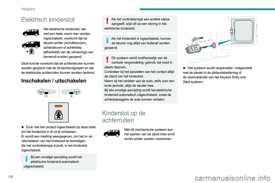 PEUGEOT EXPERT 2022 Instructieboekje (in Dutch) 138
Veiligheid
Elektrisch kinderslot
Het elektrische kinderslot, dat
met een toets voorin kan worden
ingeschakeld, voorkomt dat de
deuren achter (schuifdeur(en),
achterdeuren of achterklep
(afhan PEUGEOT EXPERT 2022 Instructieboekje (in Dutch) 138
Veiligheid
Elektrisch kinderslot
Het elektrische kinderslot, dat
met een toets voorin kan worden
ingeschakeld, voorkomt dat de
deuren achter (schuifdeur(en),
achterdeuren of achterklep
(afhan