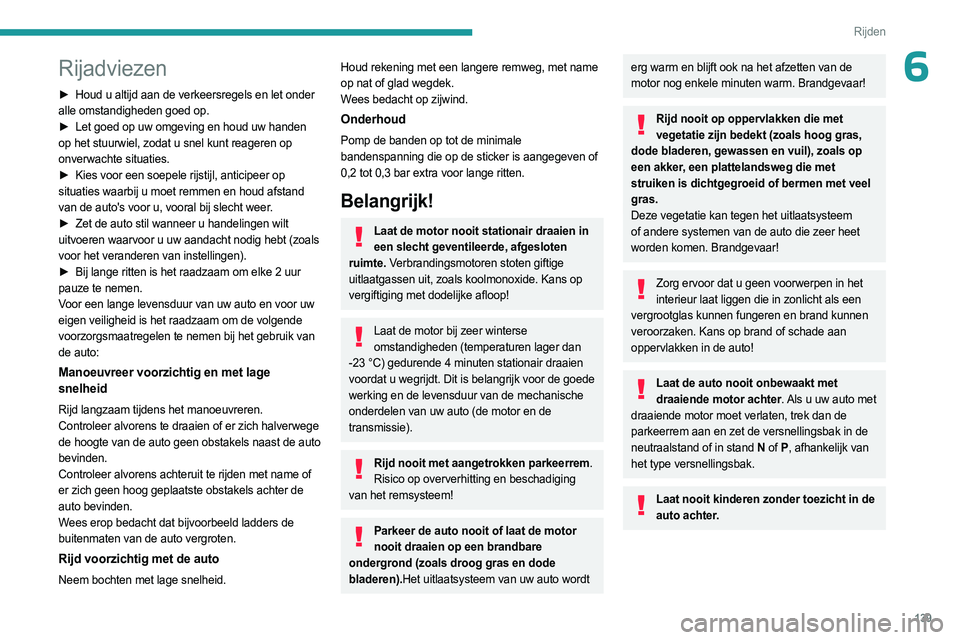 PEUGEOT EXPERT 2022 Instructieboekje (in Dutch) 139
Rijden
6Rijadviezen
► Houd u altijd aan de verkeersregels en let onder
alle omstandigheden goed op.
►
Let goed op uw omgeving en houd uw handen
op het stuurwiel, zodat u snel kunt reager PEUGEOT EXPERT 2022 Instructieboekje (in Dutch) 139
Rijden
6Rijadviezen
► Houd u altijd aan de verkeersregels en let onder
alle omstandigheden goed op.
►
Let goed op uw omgeving en houd uw handen
op het stuurwiel, zodat u snel kunt reager