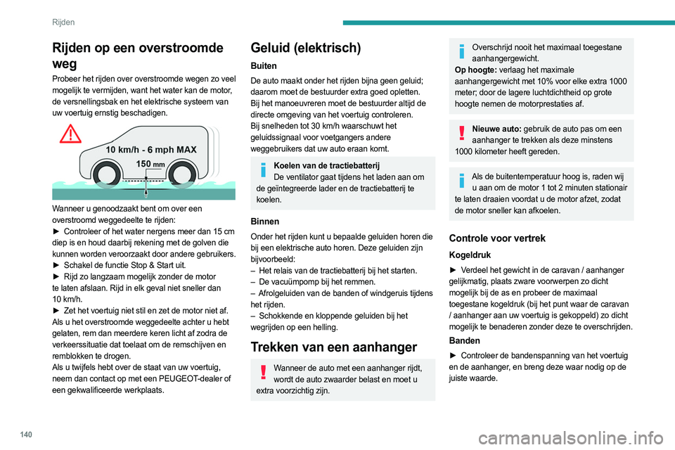 PEUGEOT EXPERT 2022 Instructieboekje (in Dutch) 140
Rijden
Verlichting
► Controleer de verlichting van de aanhanger en
de hoogteverstelling van de koplampen van uw auto.
Als een originele PEUGEOT-trekhaak wordt gebruikt, wordt bij het aankoppel PEUGEOT EXPERT 2022 Instructieboekje (in Dutch) 140
Rijden
Verlichting
► Controleer de verlichting van de aanhanger en
de hoogteverstelling van de koplampen van uw auto.
Als een originele PEUGEOT-trekhaak wordt gebruikt, wordt bij het aankoppel