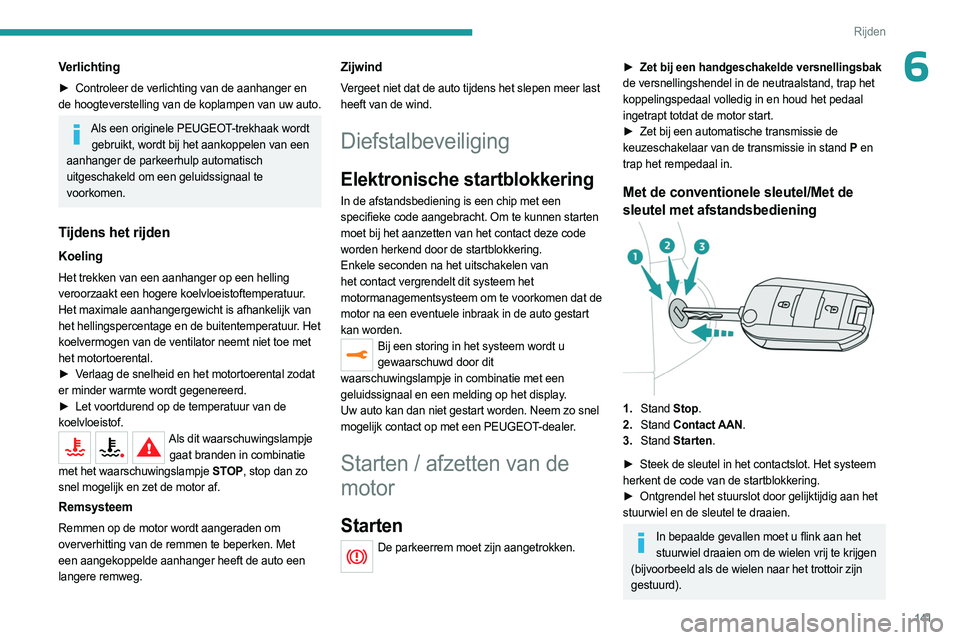 PEUGEOT EXPERT 2022 Instructieboekje (in Dutch) 141
Rijden
6Verlichting
► Controleer de verlichting van de aanhanger en
de hoogteverstelling van de koplampen van uw auto.
Als een originele PEUGEOT-trekhaak wordt gebruikt, wordt bij het aankoppe PEUGEOT EXPERT 2022 Instructieboekje (in Dutch) 141
Rijden
6Verlichting
► Controleer de verlichting van de aanhanger en
de hoogteverstelling van de koplampen van uw auto.
Als een originele PEUGEOT-trekhaak wordt gebruikt, wordt bij het aankoppe