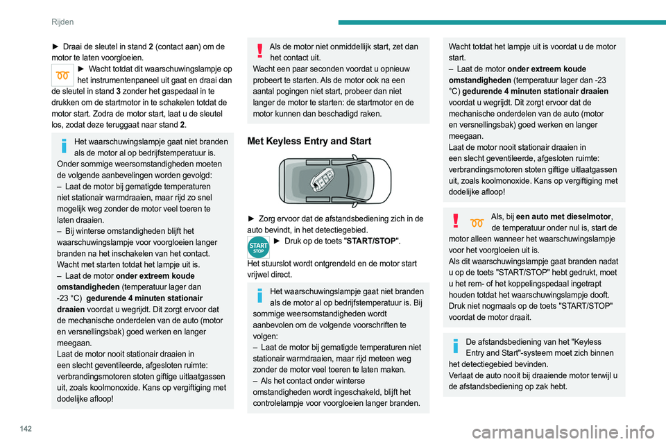 PEUGEOT EXPERT 2022 Instructieboekje (in Dutch) 142
Rijden
Als de afstandsbediening zich buiten het
detectiegebied bevindt, wordt er een melding
weergegeven.
Als u dan de motor wilt starten, moet u ervoor
zorgen dat de afstandsbediening zich bin PEUGEOT EXPERT 2022 Instructieboekje (in Dutch) 142
Rijden
Als de afstandsbediening zich buiten het
detectiegebied bevindt, wordt er een melding
weergegeven.
Als u dan de motor wilt starten, moet u ervoor
zorgen dat de afstandsbediening zich bin