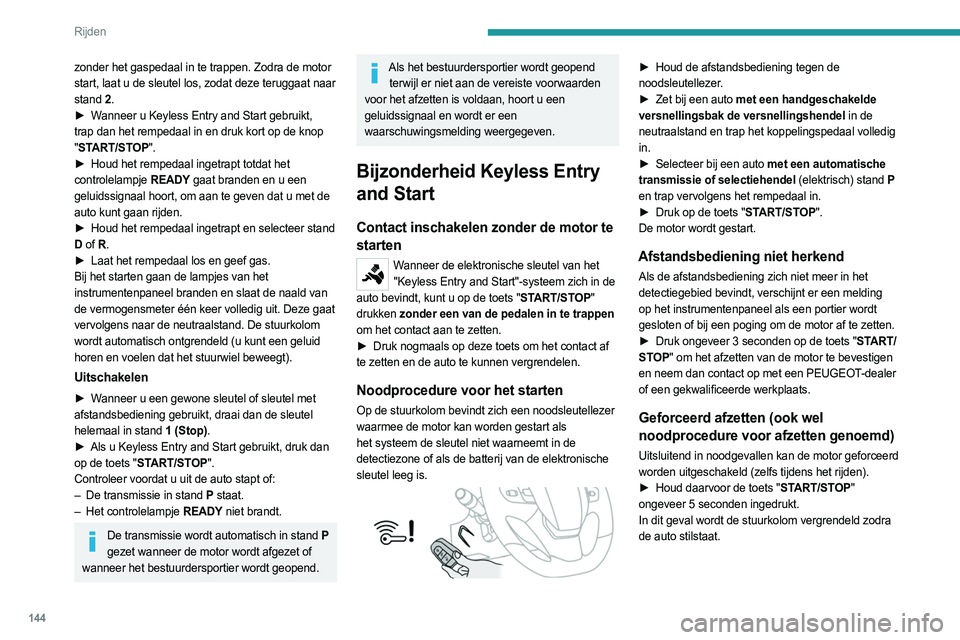 PEUGEOT EXPERT 2022 Instructieboekje (in Dutch) 144
Rijden
Modus "Key off"
Met de modus "Key off" kunt u de auto vergrendelen
terwijl u de motor laat draaien als de sleutel of
de Keyless Entry and Start -afstandsbediening niet
in PEUGEOT EXPERT 2022 Instructieboekje (in Dutch) 144
Rijden
Modus "Key off"
Met de modus "Key off" kunt u de auto vergrendelen
terwijl u de motor laat draaien als de sleutel of
de Keyless Entry and Start -afstandsbediening niet
in