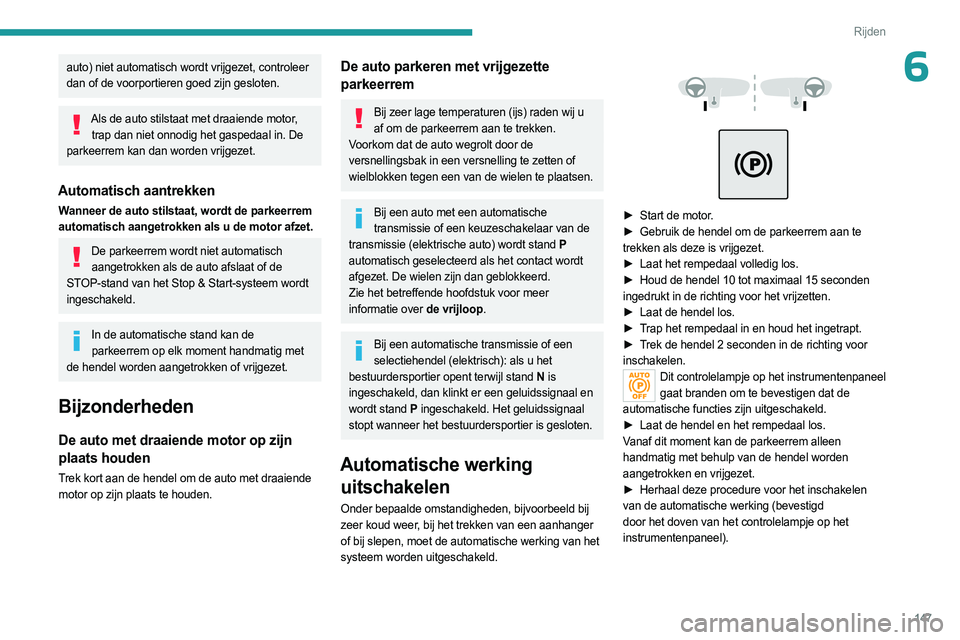 PEUGEOT EXPERT 2022 Instructieboekje (in Dutch) 147
Rijden
6auto) niet automatisch wordt vrijgezet, controleer
dan of de voorportieren goed zijn gesloten.
Als de auto stilstaat met draaiende motor, trap dan niet onnodig het gaspedaal in. De
parke PEUGEOT EXPERT 2022 Instructieboekje (in Dutch) 147
Rijden
6auto) niet automatisch wordt vrijgezet, controleer
dan of de voorportieren goed zijn gesloten.
Als de auto stilstaat met draaiende motor, trap dan niet onnodig het gaspedaal in. De
parke