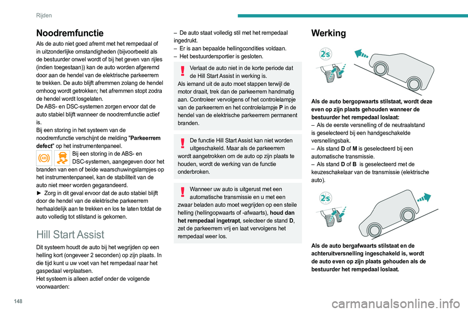 PEUGEOT EXPERT 2022 Instructieboekje (in Dutch) 148
Rijden
Storing
Bij een storing gaan deze waarschuwingslampjes op het
instrumentenpaneel branden, in combinatie met een
melding.
Laat het systeem door een PEUGEOT-dealer of
door een gekwalificee PEUGEOT EXPERT 2022 Instructieboekje (in Dutch) 148
Rijden
Storing
Bij een storing gaan deze waarschuwingslampjes op het
instrumentenpaneel branden, in combinatie met een
melding.
Laat het systeem door een PEUGEOT-dealer of
door een gekwalificee