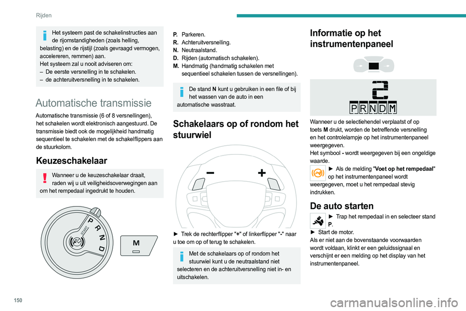 PEUGEOT EXPERT 2022 Instructieboekje (in Dutch) 150
Rijden
Het systeem past de schakelinstructies aan de rijomstandigheden (zoals helling,
belasting) en de rijstijl (zoals gevraagd vermogen,
accelereren, remmen) aan.
Het systeem zal u nooit advis PEUGEOT EXPERT 2022 Instructieboekje (in Dutch) 150
Rijden
Het systeem past de schakelinstructies aan de rijomstandigheden (zoals helling,
belasting) en de rijstijl (zoals gevraagd vermogen,
accelereren, remmen) aan.
Het systeem zal u nooit advis