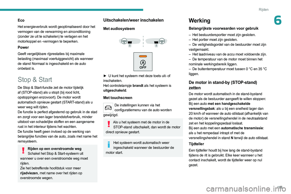 PEUGEOT EXPERT 2022 Instructieboekje (in Dutch) 155
Rijden
6Eco
Het energieverbruik wordt geoptimaliseerd door het
vermogen van de verwarming en airconditioning
(zonder ze uit te schakelen) te verlagen en het
motorkoppel en -vermogen te beperken PEUGEOT EXPERT 2022 Instructieboekje (in Dutch) 155
Rijden
6Eco
Het energieverbruik wordt geoptimaliseerd door het
vermogen van de verwarming en airconditioning
(zonder ze uit te schakelen) te verlagen en het
motorkoppel en -vermogen te beperken