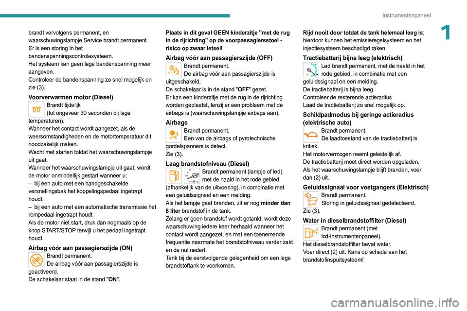 PEUGEOT EXPERT 2022 Instructieboekje (in Dutch) 15
Instrumentenpaneel
1brandt vervolgens permanent, en
waarschuwingslampje Service brandt permanent.
Er is een storing in het
bandenspanningscontrolesysteem.
Het systeem kan geen lage bandenspanning PEUGEOT EXPERT 2022 Instructieboekje (in Dutch) 15
Instrumentenpaneel
1brandt vervolgens permanent, en
waarschuwingslampje Service brandt permanent.
Er is een storing in het
bandenspanningscontrolesysteem.
Het systeem kan geen lage bandenspanning