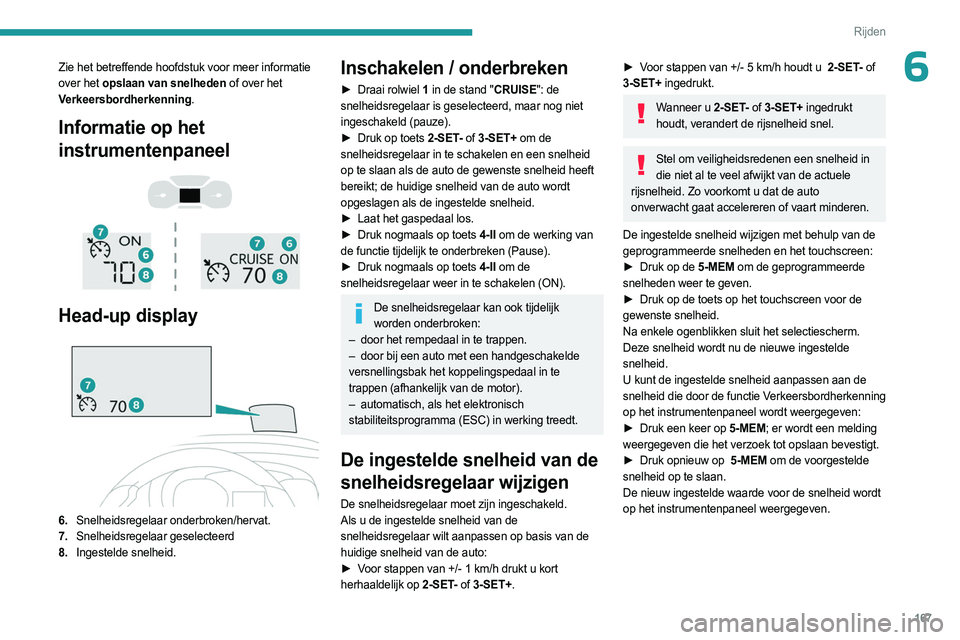 PEUGEOT EXPERT 2022 Instructieboekje (in Dutch) 167
Rijden
6Zie het betreffende hoofdstuk voor meer informatie
over het opslaan van snelheden of over het
Verkeersbordherkenning.
Informatie op het
instrumentenpaneel
Head-up display
6. PEUGEOT EXPERT 2022 Instructieboekje (in Dutch) 167
Rijden
6Zie het betreffende hoofdstuk voor meer informatie
over het opslaan van snelheden of over het
Verkeersbordherkenning.
Informatie op het
instrumentenpaneel
Head-up display
6.