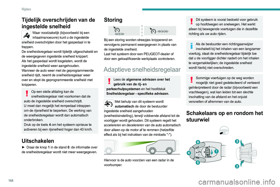 PEUGEOT EXPERT 2022 Instructieboekje (in Dutch) 168
Rijden
1.ON (stand CRUISE) / OFF (stand0 )
2. Activeren van de snelheidsregelaar met de
actuele rijsnelheid/verlagen van de ingestelde
snelheid
3. Activeren van de snelheidsregelaar met de
actu PEUGEOT EXPERT 2022 Instructieboekje (in Dutch) 168
Rijden
1.ON (stand CRUISE) / OFF (stand0 )
2. Activeren van de snelheidsregelaar met de
actuele rijsnelheid/verlagen van de ingestelde
snelheid
3. Activeren van de snelheidsregelaar met de
actu