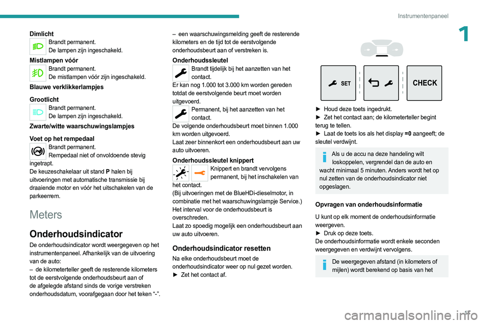PEUGEOT EXPERT 2022 Instructieboekje (in Dutch) 17
Instrumentenpaneel
1DimlichtBrandt permanent.De lampen zijn ingeschakeld.
Mistlampen vóórBrandt permanent.De mistlampen vóór zijn ingeschakeld.
Blauwe verklikkerlampjes
Grootlicht
Brandt perman PEUGEOT EXPERT 2022 Instructieboekje (in Dutch) 17
Instrumentenpaneel
1DimlichtBrandt permanent.De lampen zijn ingeschakeld.
Mistlampen vóórBrandt permanent.De mistlampen vóór zijn ingeschakeld.
Blauwe verklikkerlampjes
Grootlicht
Brandt perman
