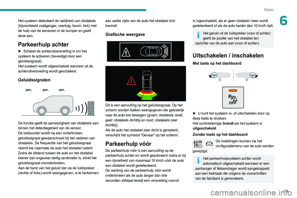PEUGEOT EXPERT 2022 Instructieboekje (in Dutch) 179
Rijden
6Het systeem detecteert de nabijheid van obstakels
(bijvoorbeeld voetganger, voertuig, boom, hek) met
de hulp van de sensoren in de bumper en geeft
deze aan.
Parkeerhulp achter
â–º Schak PEUGEOT EXPERT 2022 Instructieboekje (in Dutch) 179
Rijden
6Het systeem detecteert de nabijheid van obstakels
(bijvoorbeeld voetganger, voertuig, boom, hek) met
de hulp van de sensoren in de bumper en geeft
deze aan.
Parkeerhulp achter
â–º Schak