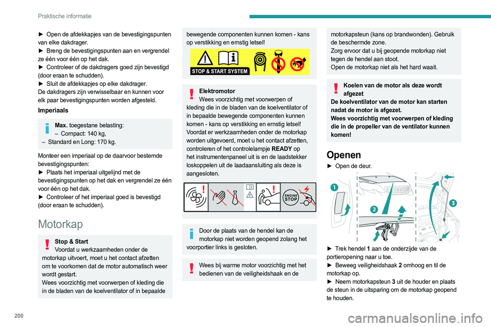 PEUGEOT EXPERT 2022 Instructieboekje (in Dutch) 200
Praktische informatie
► Open de afdekkapjes van de bevestigingspunten
van elke dakdrager.
►
Breng de bevestigingspunten aan en vergrendel
ze één voor één op het dak.
►
Controleer PEUGEOT EXPERT 2022 Instructieboekje (in Dutch) 200
Praktische informatie
► Open de afdekkapjes van de bevestigingspunten
van elke dakdrager.
►
Breng de bevestigingspunten aan en vergrendel
ze één voor één op het dak.
►
Controleer