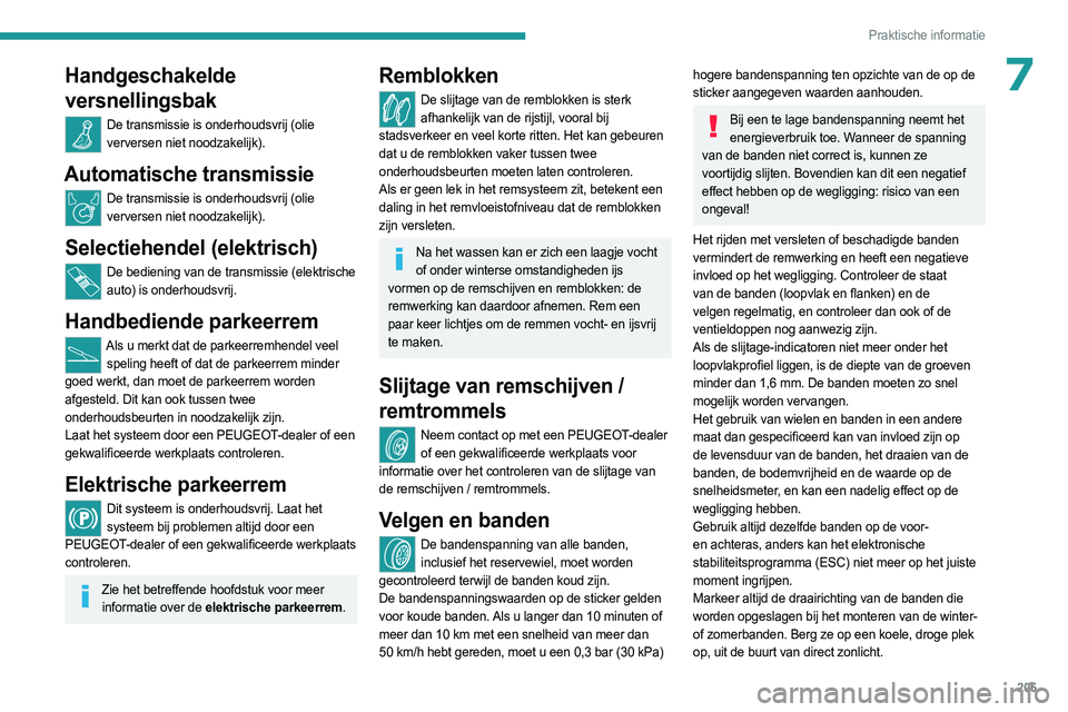 PEUGEOT EXPERT 2022 Instructieboekje (in Dutch) 205
Praktische informatie
7Handgeschakelde
versnellingsbak
De transmissie is onderhoudsvrij (olie verversen niet noodzakelijk).
Automatische transmissie
De transmissie is onderhoudsvrij (olie ververs PEUGEOT EXPERT 2022 Instructieboekje (in Dutch) 205
Praktische informatie
7Handgeschakelde
versnellingsbak
De transmissie is onderhoudsvrij (olie verversen niet noodzakelijk).
Automatische transmissie
De transmissie is onderhoudsvrij (olie ververs