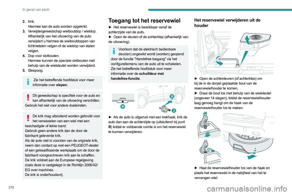 PEUGEOT EXPERT 2022  Instructieboekje (in Dutch) 218
In geval van pech
2.Krik.
Hiermee kan de auto worden opgekrikt.
3. Verwijdergereedschap wielboutdop / wieldop.
Afhankelijk van het uitvoering van de auto 
verwijdert u hiermee de wielboutdoppen va