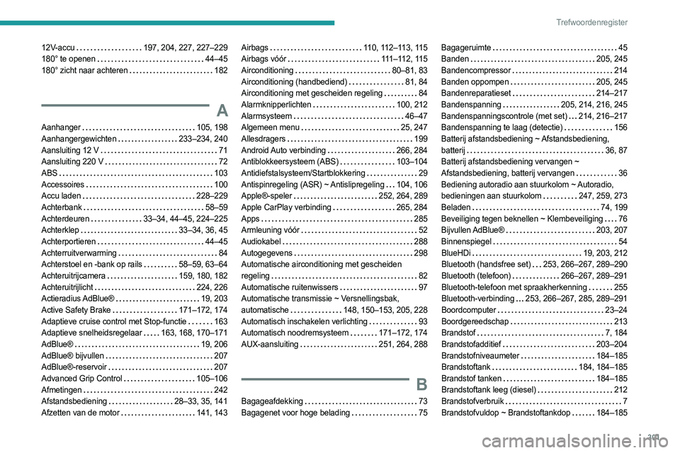 PEUGEOT EXPERT 2022  Instructieboekje (in Dutch) 301
Trefwoordenregister
12V-accu     197, 204, 227, 227–229
180° te openen     
44–45
180° zicht naar achteren
   
182
A
Aanhanger     105, 198
Aanhangergewichten     
233–234, 240
Aansluiting