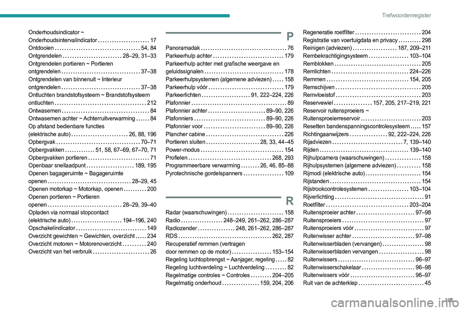 PEUGEOT EXPERT 2022  Instructieboekje (in Dutch) 305
Trefwoordenregister
Onderhoudsindicator ~  
Onderhoudsintervalindicator     
17
Ontdooien
    
54, 84
Ontgrendelen
    
28–29, 31–33
Ontgrendelen portieren ~ Portieren   
ontgrendelen
    
37