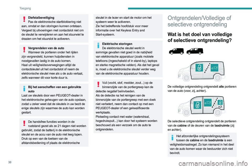 PEUGEOT EXPERT 2022  Instructieboekje (in Dutch) 30
Toegang 
DiefstalbeveiligingPas de elektronische startblokkering niet 
aan, omdat er dan storingen kunnen ontstaan.
Vergeet bij uitvoeringen met contactslot niet om 
de sleutel te verwijderen en aa