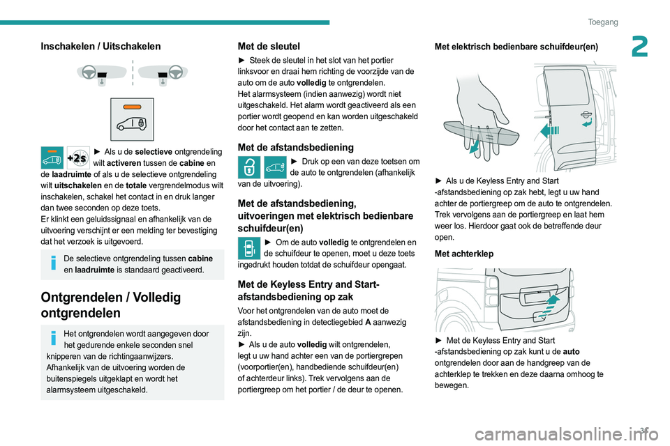 PEUGEOT EXPERT 2022  Instructieboekje (in Dutch) 31
Toegang 
2Inschakelen / Uitschakelen 
 
 
 
► Als u de  selectieve ontgrendeling 
wilt  activeren tussen de cabine en 
de  laadruimte of als u de selectieve ontgrendeling 
wilt  uitschakelen en d