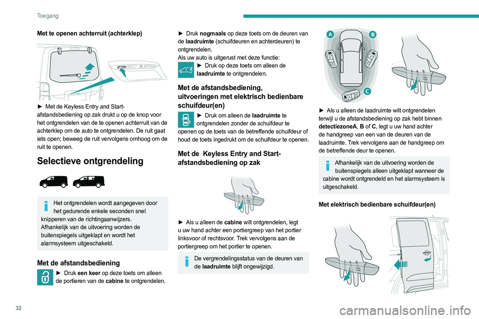 PEUGEOT EXPERT 2022  Instructieboekje (in Dutch) 32
Toegang 
Met te openen achterruit (achterklep)
 
 
► Met de Keyless Entry and Start-
afstandsbediening op zak drukt u op de knop voor  
het ontgrendelen van de te openen achterruit van de 
achter