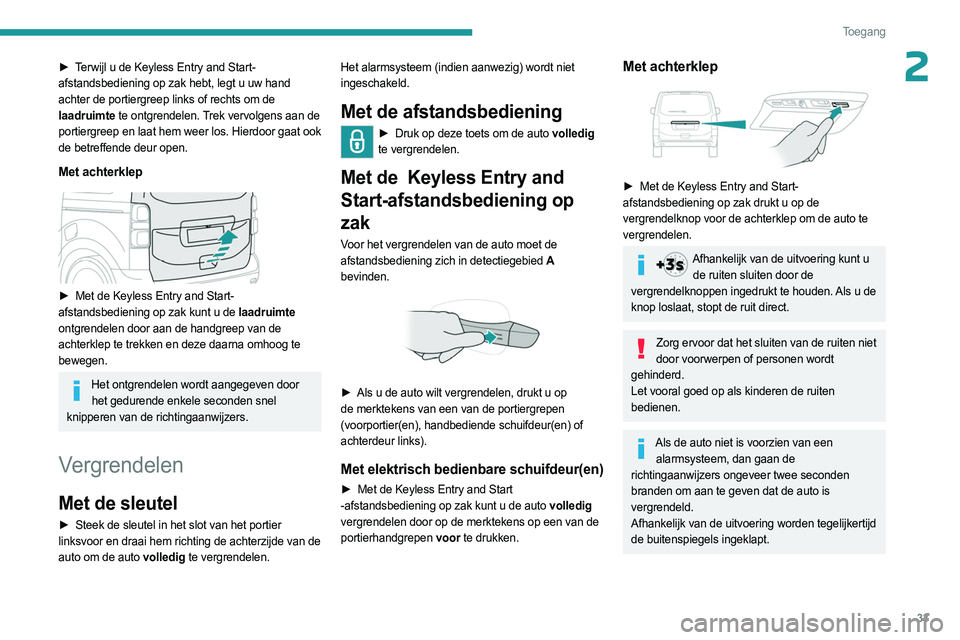 PEUGEOT EXPERT 2022 Instructieboekje (in Dutch) 33
Toegang
2► Terwijl u de Keyless Entry and Start-
afstandsbediening op zak hebt, legt u uw hand
achter de portiergreep links of rechts om de
laadruimte te ontgrendelen. Trek vervolgens aan de
PEUGEOT EXPERT 2022 Instructieboekje (in Dutch) 33
Toegang
2► Terwijl u de Keyless Entry and Start-
afstandsbediening op zak hebt, legt u uw hand
achter de portiergreep links of rechts om de
laadruimte te ontgrendelen. Trek vervolgens aan de