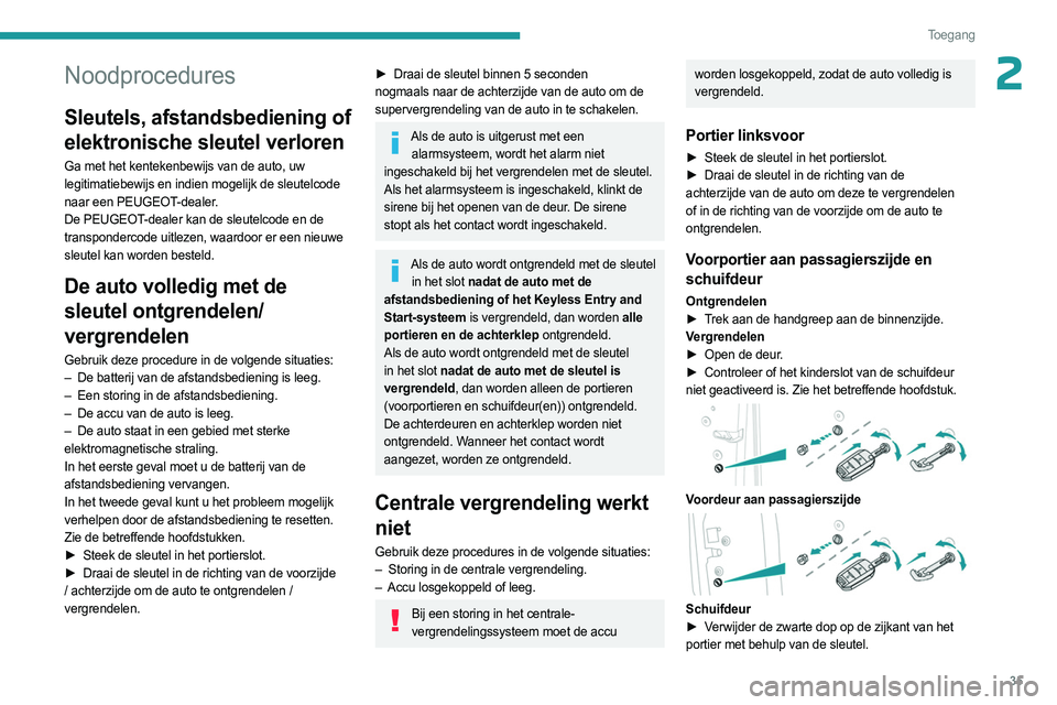 PEUGEOT EXPERT 2022 Instructieboekje (in Dutch) 35
Toegang
2Noodprocedures
Sleutels, afstandsbediening of
elektronische sleutel verloren
Ga met het kentekenbewijs van de auto, uw
legitimatiebewijs en indien mogelijk de sleutelcode
naar een PEUG PEUGEOT EXPERT 2022 Instructieboekje (in Dutch) 35
Toegang
2Noodprocedures
Sleutels, afstandsbediening of
elektronische sleutel verloren
Ga met het kentekenbewijs van de auto, uw
legitimatiebewijs en indien mogelijk de sleutelcode
naar een PEUG