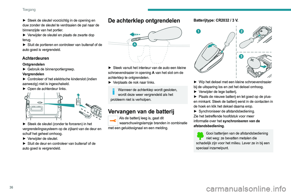 PEUGEOT EXPERT 2022 Instructieboekje (in Dutch) 36
Toegang
► Steek de sleutel voorzichtig in de opening en
duw zonder de sleutel te verdraaien de pal naar de
binnenzijde van het portier.
►
V
erwijder de sleutel en plaats de zwarte dop
te PEUGEOT EXPERT 2022 Instructieboekje (in Dutch) 36
Toegang
► Steek de sleutel voorzichtig in de opening en
duw zonder de sleutel te verdraaien de pal naar de
binnenzijde van het portier.
►
V
erwijder de sleutel en plaats de zwarte dop
te