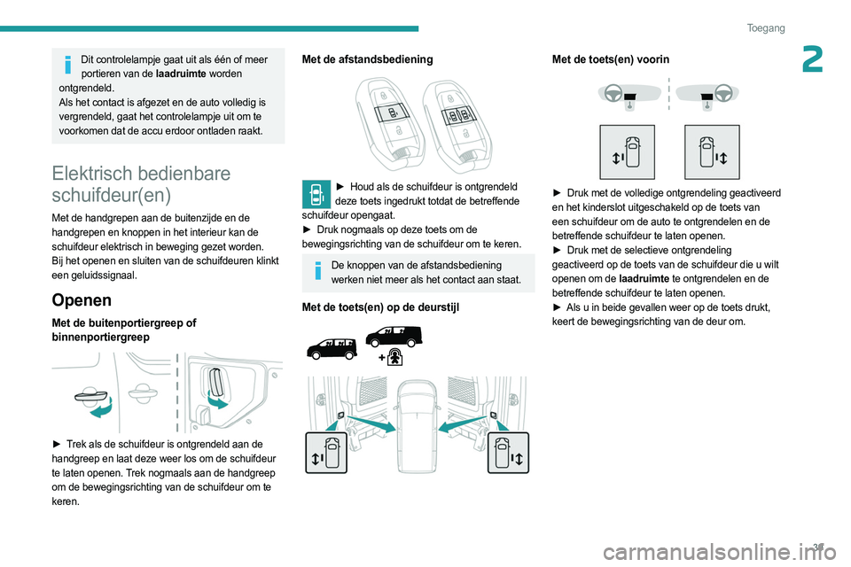 PEUGEOT EXPERT 2022 Instructieboekje (in Dutch) 39
Toegang
2Dit controlelampje gaat uit als één of meer portieren van de laadruimte worden
ontgrendeld.
Als het contact is afgezet en de auto volledig is
vergrendeld, gaat het controlelampje uit PEUGEOT EXPERT 2022 Instructieboekje (in Dutch) 39
Toegang
2Dit controlelampje gaat uit als één of meer portieren van de laadruimte worden
ontgrendeld.
Als het contact is afgezet en de auto volledig is
vergrendeld, gaat het controlelampje uit