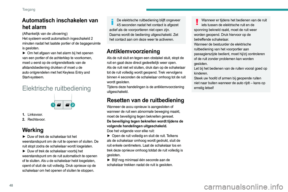 PEUGEOT EXPERT 2022 Instructieboekje (in Dutch) 48
Toegang
Automatisch inschakelen van het alarm
(Afhankelijk van de uitvoering)
Het systeem wordt automatisch ingeschakeld 2
minuten nadat het laatste portier of de bagageruimte
is gesloten.
►
PEUGEOT EXPERT 2022 Instructieboekje (in Dutch) 48
Toegang
Automatisch inschakelen van het alarm
(Afhankelijk van de uitvoering)
Het systeem wordt automatisch ingeschakeld 2
minuten nadat het laatste portier of de bagageruimte
is gesloten.
►