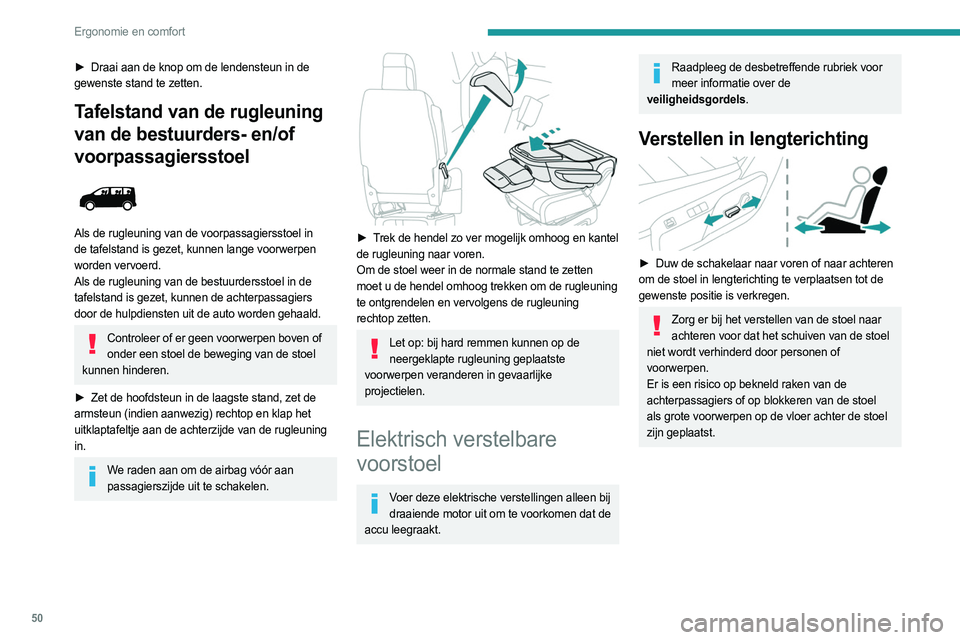 PEUGEOT EXPERT 2022  Instructieboekje (in Dutch) 50
Ergonomie en comfort
► Draai aan de knop om de lendensteun in de 
gewenste stand te zetten.
Tafelstand van de rugleuning 
van de bestuurders- en/of 
voorpassagiersstoel
 
 
Als de rugleuning van 