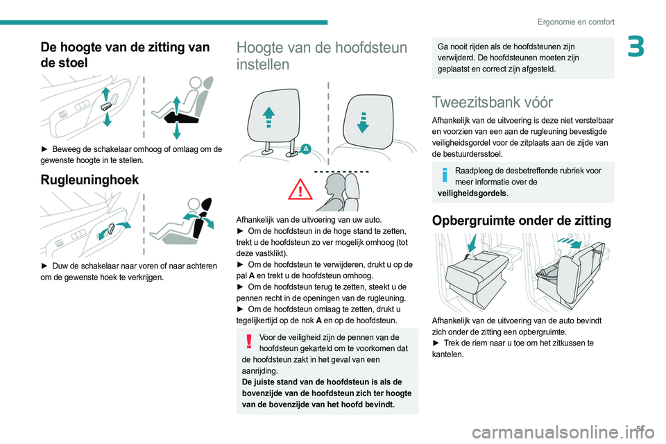 PEUGEOT EXPERT 2022  Instructieboekje (in Dutch) 51
Ergonomie en comfort
3De hoogte van de zitting van 
de stoel
 
 
► Beweeg de schakelaar omhoog of omlaag om de 
gewenste hoogte in te stellen.
Rugleuninghoek 
 
► Duw de schakelaar naar voren o