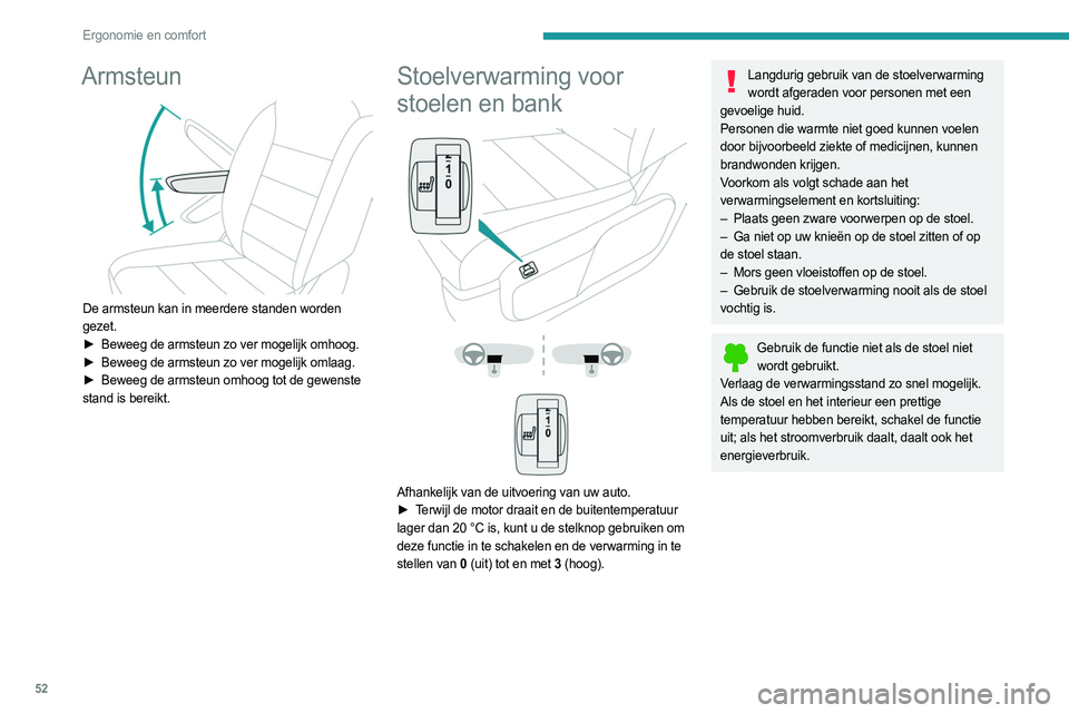 PEUGEOT EXPERT 2022  Instructieboekje (in Dutch) 52
Ergonomie en comfort
Armsteun 
 
De armsteun kan in meerdere standen worden 
gezet.
► 
Beweeg de armsteun zo ver mogelijk omhoog.
►

 
Beweeg de armsteun zo ver mogelijk omlaag.
►

 
Beweeg d